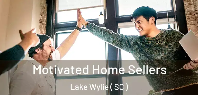 Motivated Home Sellers Lake Wylie ( SC )