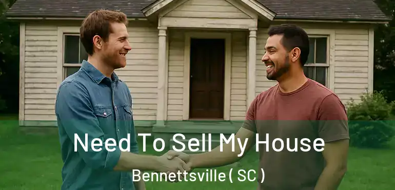 Need To Sell My House Bennettsville ( SC )