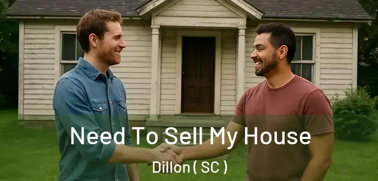 Need To Sell My House Dillon ( SC )