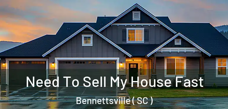 Need To Sell My House Fast Bennettsville ( SC )