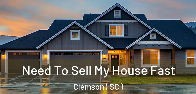 Need To Sell My House Fast Clemson ( SC )