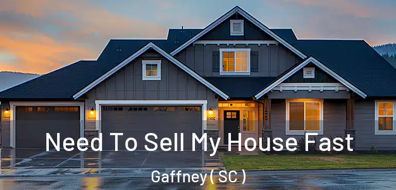 Need To Sell My House Fast Gaffney ( SC )