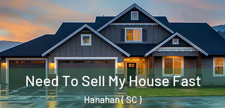 Need To Sell My House Fast Hanahan ( SC )