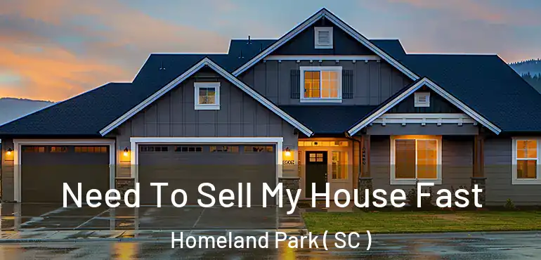 Need To Sell My House Fast Homeland Park ( SC )