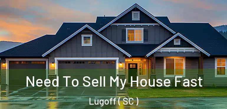 Need To Sell My House Fast Lugoff ( SC )