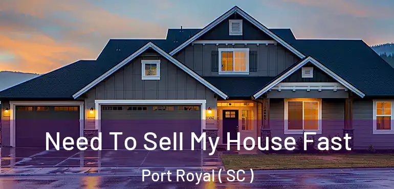 Need To Sell My House Fast Port Royal ( SC )