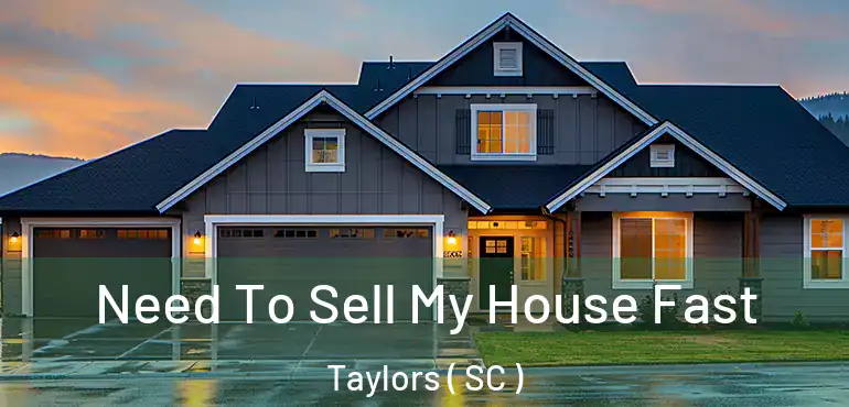 Need To Sell My House Fast Taylors ( SC )