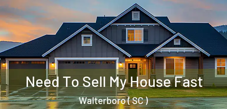 Need To Sell My House Fast Walterboro ( SC )