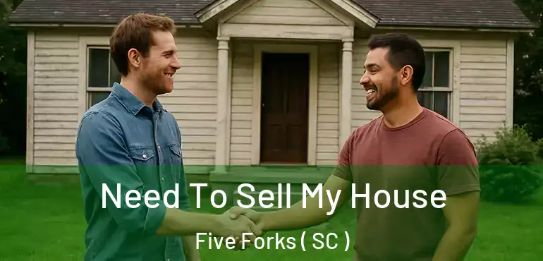 Need To Sell My House Five Forks ( SC )