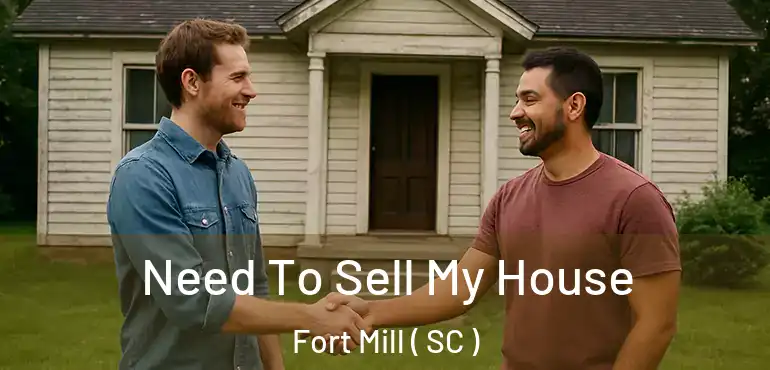 Need To Sell My House Fort Mill ( SC )
