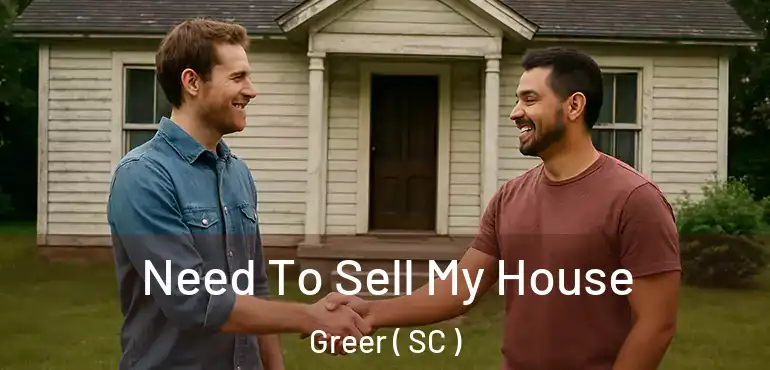 Need To Sell My House Greer ( SC )
