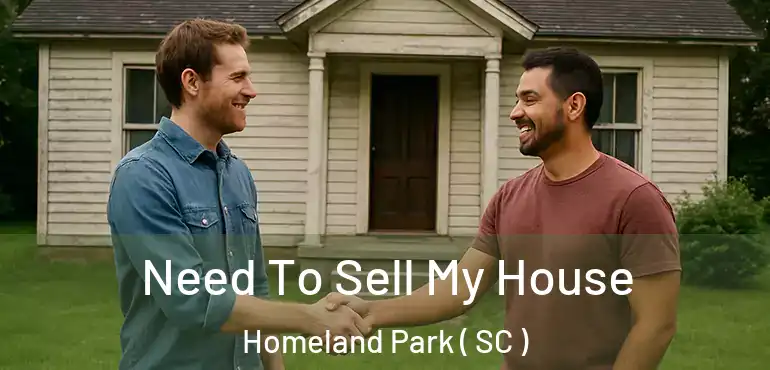 Need To Sell My House Homeland Park ( SC )