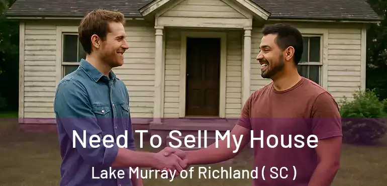 Need To Sell My House Lake Murray of Richland ( SC )