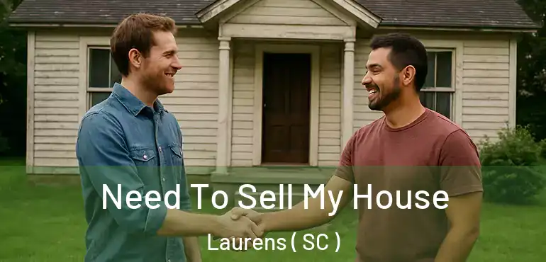  Need To Sell My House Laurens ( SC )