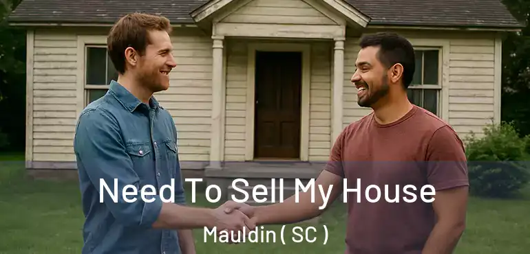 Need To Sell My House Mauldin ( SC )