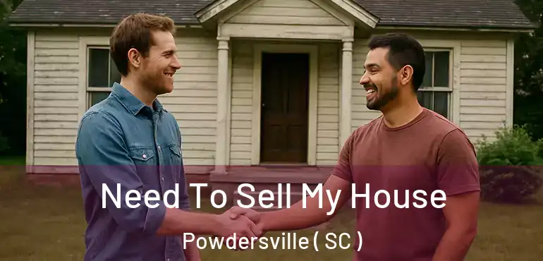 Need To Sell My House Powdersville ( SC )