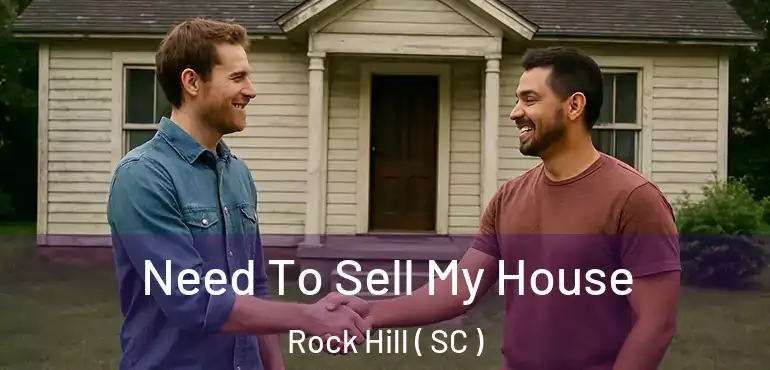 Need To Sell My House Rock Hill ( SC )