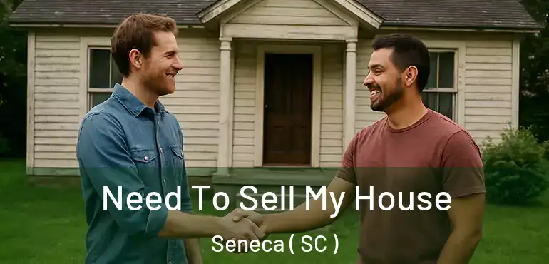 Need To Sell My House Seneca ( SC )