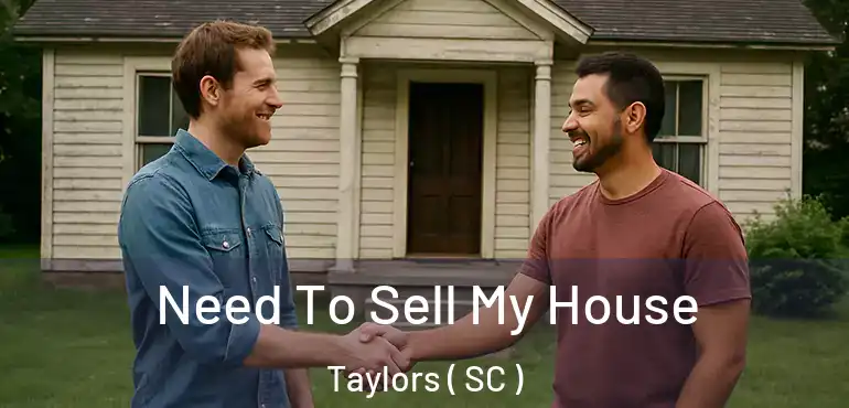 Need To Sell My House Taylors ( SC )