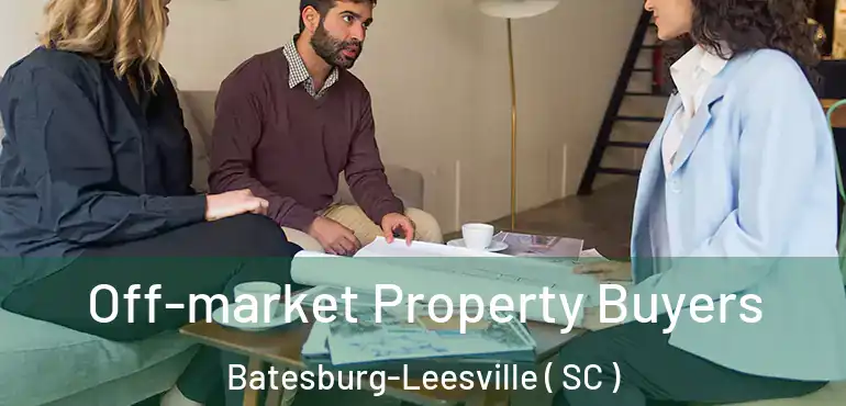 Off-market Property Buyers Batesburg-Leesville ( SC )