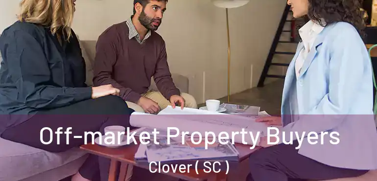 Off-market Property Buyers Clover ( SC )