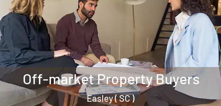 Off-market Property Buyers Easley ( SC )