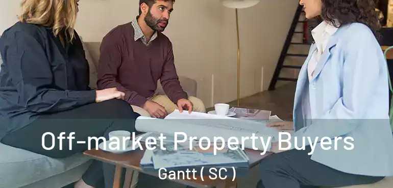 Off-market Property Buyers Gantt ( SC )