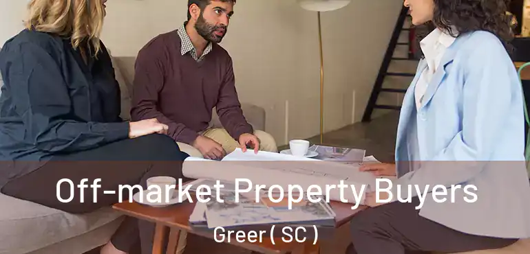 Off-market Property Buyers Greer ( SC )