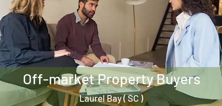 Off-market Property Buyers Laurel Bay ( SC )