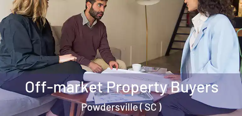 Off-market Property Buyers Powdersville ( SC )