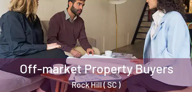 Off-market Property Buyers Rock Hill ( SC )