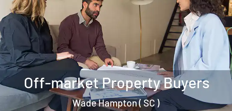 Off-market Property Buyers Wade Hampton ( SC )