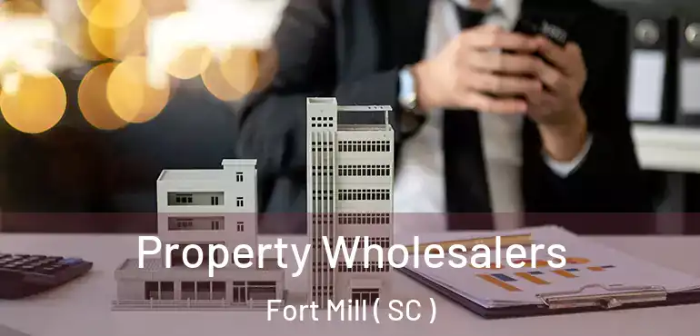 Property Wholesalers Fort Mill ( SC )