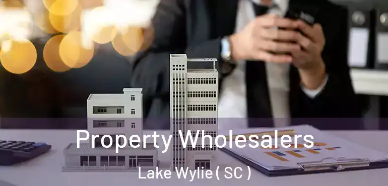 Property Wholesalers Lake Wylie ( SC )