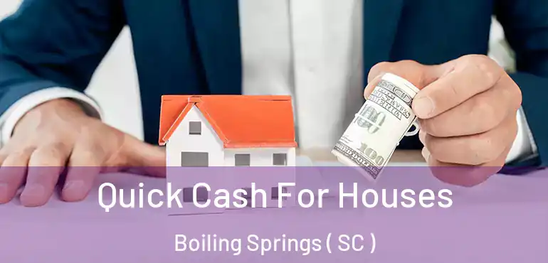 Quick Cash For Houses Boiling Springs ( SC )
