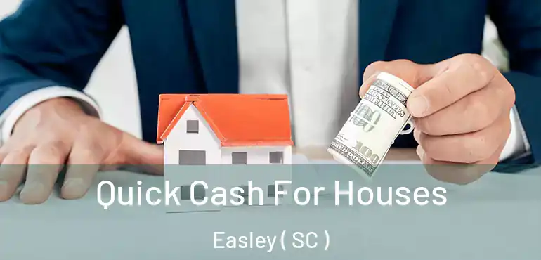  Quick Cash For Houses Easley ( SC )