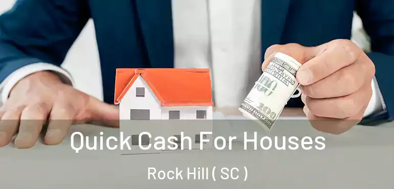 Quick Cash For Houses Rock Hill ( SC )