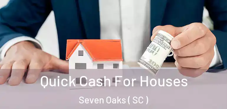 Quick Cash For Houses Seven Oaks ( SC )