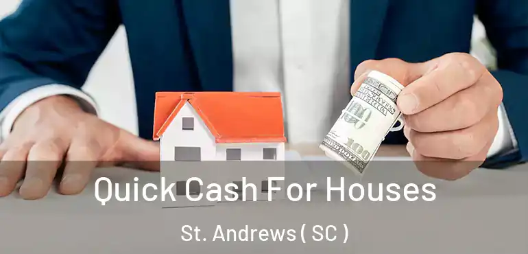 Quick Cash For Houses St. Andrews ( SC )