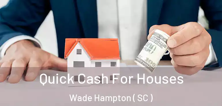 Quick Cash For Houses Wade Hampton ( SC )