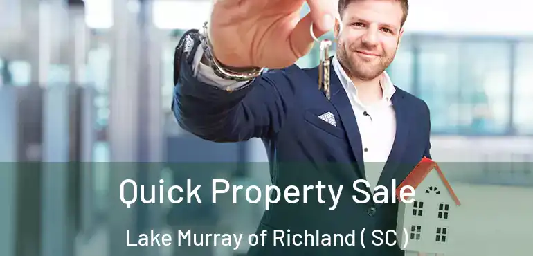 Quick Property Sale Lake Murray of Richland ( SC )
