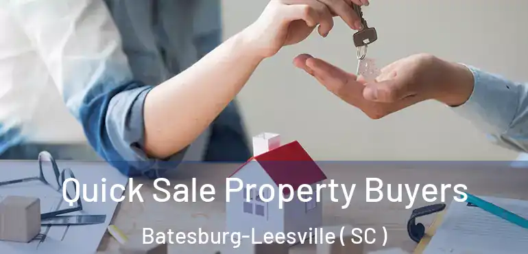 Quick Sale Property Buyers Batesburg-Leesville ( SC )
