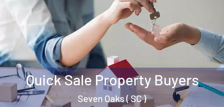 Quick Sale Property Buyers Seven Oaks ( SC )