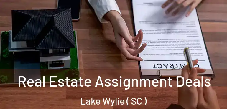 Real Estate Assignment Deals Lake Wylie ( SC )