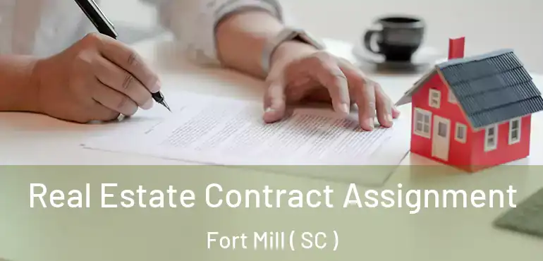 Real Estate Contract Assignment Fort Mill ( SC )