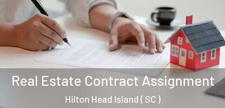 Real Estate Contract Assignment Hilton Head Island ( SC )