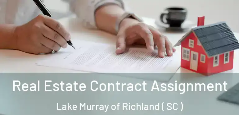 Real Estate Contract Assignment Lake Murray of Richland ( SC )