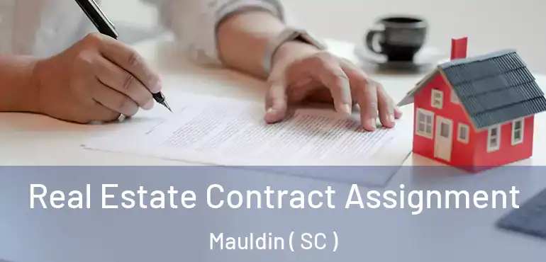 Real Estate Contract Assignment Mauldin ( SC )