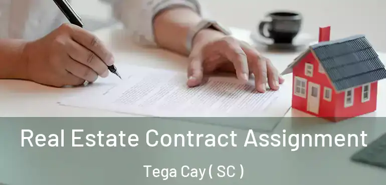 Real Estate Contract Assignment Tega Cay ( SC )
