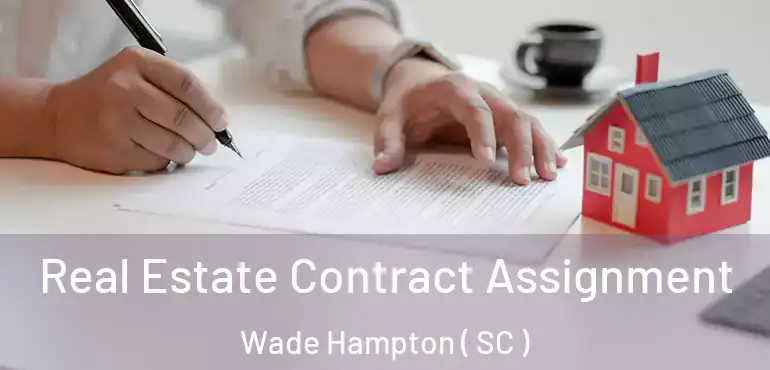 Real Estate Contract Assignment Wade Hampton ( SC )
